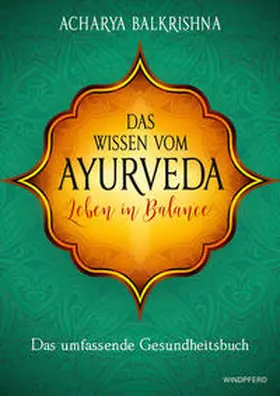Balkrishna |  Das Wissen vom Ayurveda – Leben in Balance | Buch |  Sack Fachmedien