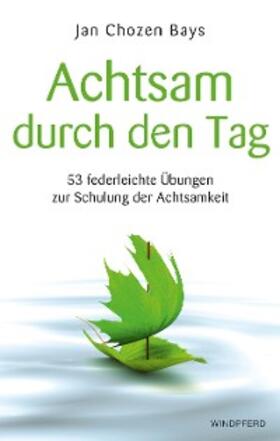 Bays |  Achtsam durch den Tag | eBook | Sack Fachmedien