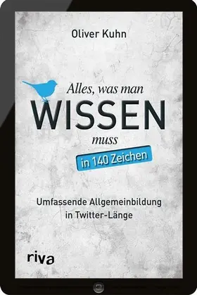 Kuhn | Alles, was man wissen muss – in 140 Zeichen | E-Book | sack.de