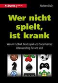 Bolz |  Wer nicht spielt, ist krank | eBook | Sack Fachmedien