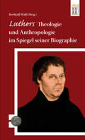 Wald / Beer |  Luthers Theologie und Anthropologie im Spiegel seiner Biographie | Buch |  Sack Fachmedien