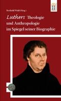 Wald |  Luthers Theologie und Anthropologie im Spiegel seiner Biographie | eBook | Sack Fachmedien
