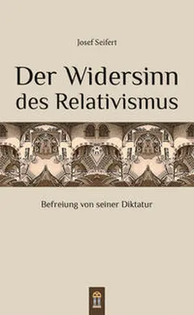 Seifert |  Der Widersinn des Relativismus | eBook | Sack Fachmedien