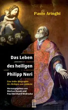 Aringhi / Dusek / Wodrazka |  Das Leben des heiligen Philipp Neri | Buch |  Sack Fachmedien