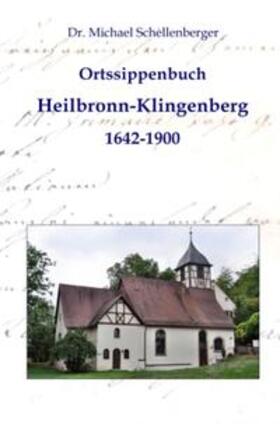 Schellenberger | Ortssippenbuch Heilbronn-Klingenberg 1642 - 1900 | Buch | 978-3-86424-066-9 | sack.de