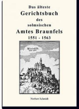Schmidt | Das älteste Gerichtsbuch des Solmsischen Amtes Braunfels 1551 - 1563 | Buch | 978-3-86424-434-6 | sack.de