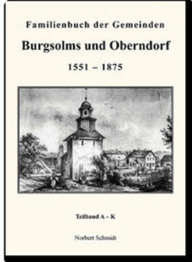 Schmidt | Familienbuch Burgsolms und Oberndorf 1551-1875 | Buch | 978-3-86424-486-5 | sack.de