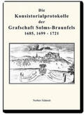 Schmidt |  Die Konsistorialprotokolle der Grafschaft Solms-Braunfels 1685, 1699 - 1721 | Buch |  Sack Fachmedien