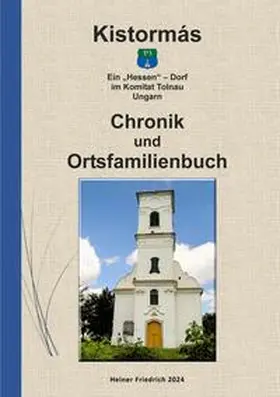 Friedrich |  Chronik & Ortsfamilienbuch Kistormás 1724 – 1914 | Buch |  Sack Fachmedien