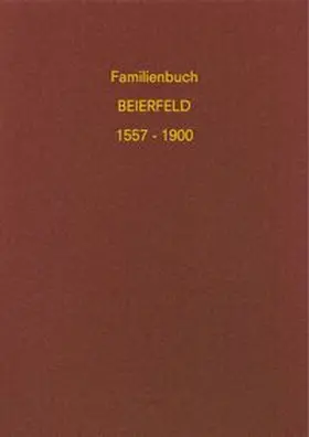 Beyer / Wacker |  Familienbuch der Kirchgemeinde Beierfeld 1557 - 1900 | Buch |  Sack Fachmedien
