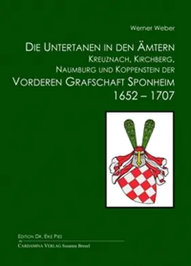 Weber / Pies |  Die Untertanen in den Ämtern Kreuznach, Kirchberg, Naumburg und Koppenstein der Vorderen Grafschaft Sponheim 1652-1707 nach amtlichen Quellen | Buch |  Sack Fachmedien
