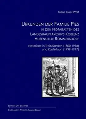 Wolf / Pies |  Urkunden der Familie Pies in den Notarakten des Landeshauptarchivs Koblenz/Außenstelle Rommersdorf | Buch |  Sack Fachmedien