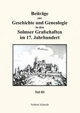 Schmidt |  Beiträge zur Geschichte und Genealogie in den Solmser Grafschaften im 17. Jahrhundert | Buch |  Sack Fachmedien