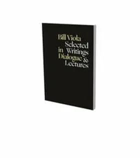 Viola / Sadowsky / Neumaier |  Bill Viola in Dialogue – Selected Writings & Lectures | Buch |  Sack Fachmedien