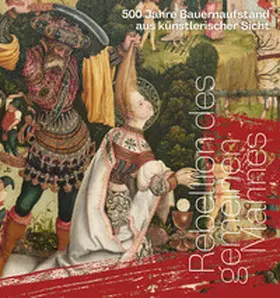 Balandin / Gundel |  Rebellion des gemeinen Mannes. 500 Jahre Bauernaufstand aus künstlerischer Sicht | Buch |  Sack Fachmedien