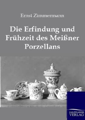 Zimmermann |  Die Erfindung und Frühzeit des Meißner Porzellans | Buch |  Sack Fachmedien