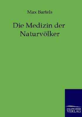 Bartels |  Die Medizin der Naturvölker | Buch |  Sack Fachmedien