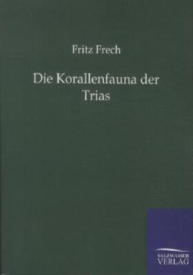 Frech |  Die Korallenfauna der Trias | Buch |  Sack Fachmedien