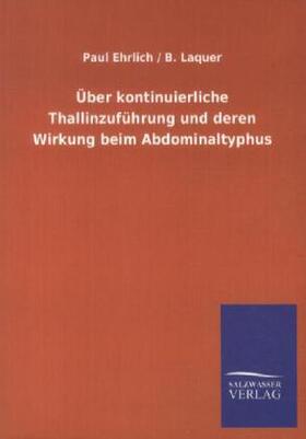 Ehrlich / Laquer |  Über kontinuierliche Thallinzuführung und deren Wirkung beim Abdominaltyphus | Buch |  Sack Fachmedien