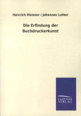 Meisner / Luther |  Die Erfindung der Buchdruckerkunst | Buch |  Sack Fachmedien
