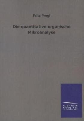 Pregl |  Die quantitative organische Mikroanalyse | Buch |  Sack Fachmedien