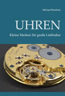 Brückner |  Uhren - Kleine Marken für große Liebhaber | Buch |  Sack Fachmedien
