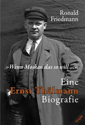 Friedmann |  »Wenn Moskau das so will …«. Eine Ernst Thälmann Biografie | Buch |  Sack Fachmedien