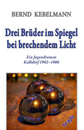 Kebelmann |  Kalkdorf-Reihe / Drei Brüder im Spiegel bei brechendem Licht | Buch |  Sack Fachmedien