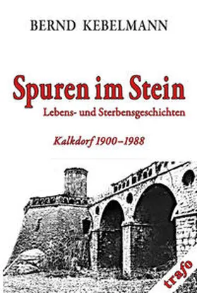 Kebelmann |  Kalkdorf-Reihe / Spuren im Stein. Lebens- und Sterbensgeschichten. | Buch |  Sack Fachmedien