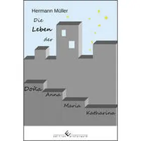 Müller |  Die Leben der Dona Anna Maria Katharina | eBook | Sack Fachmedien