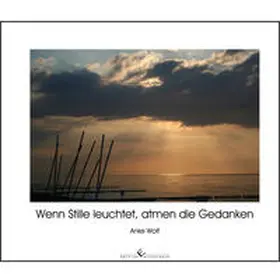 Wolf |  Wenn Stille leuchtet, atmen die Gedanken | Buch |  Sack Fachmedien