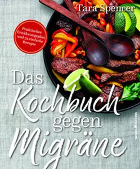 Spencer |  Das Kochbuch gegen Migräne | Buch |  Sack Fachmedien