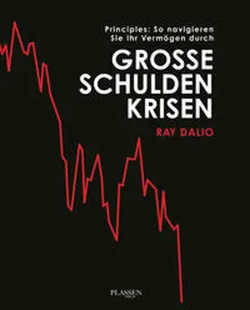 Dalio |  Principles: So navigieren Sie Ihr Vermögen durch große Schuldenkrisen | Buch |  Sack Fachmedien