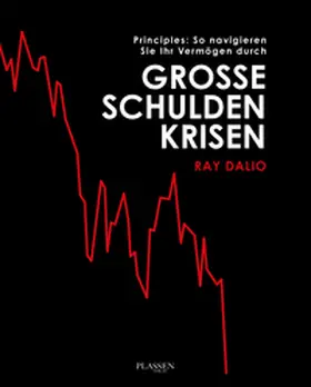 Dalio |  Principles: So navigieren Sie Ihr Vermögen durch große Schuldenkrisen | eBook | Sack Fachmedien