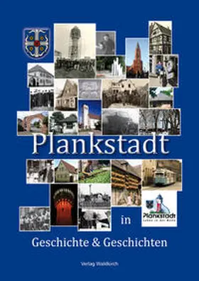 Gemeinde Plankstadt |  Plankstadt in Geschichte und Geschichten | Buch |  Sack Fachmedien
