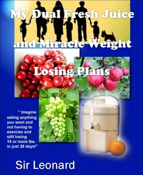 Leonard |  My Dual Fresh Juice and Miracle Weight Losing Plans | eBook | Sack Fachmedien