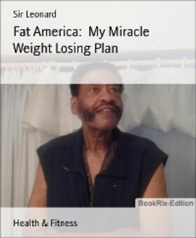 Leonard |  Fat America:  My Miracle Weight Losing Plan | eBook | Sack Fachmedien