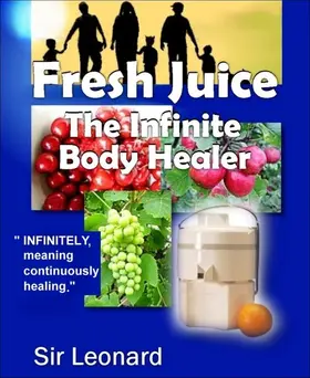 Leonard |  Fresh Juice:  The Infinite Body Healer | eBook | Sack Fachmedien