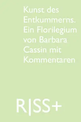 Pazzini / Cassin / Coelen |  RISS+ »Kunst des Entkummerns. Ein Florilegium von Barbara Cassin mit Kommentaren« | Buch |  Sack Fachmedien