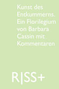 Pazzini / Cassin / Coelen |  RISS+ »Kunst des Entkummerns. Ein Florilegium von Barbara Cassin mit Kommentaren« | Buch |  Sack Fachmedien