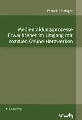 Bettinger |  Medienbildungsprozesse Erwachsener im Umgang mit sozialen Online-Netzwerken | Buch |  Sack Fachmedien