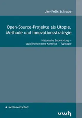 Schrape |  Open-Source-Projekte als Utopie, Methode und Innovationsstrategie | Buch |  Sack Fachmedien