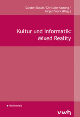 Busch / Kassung / Sieck | Kultur und Informatik: Mixed Reality | Buch | 978-3-86488-119-0 | sack.de