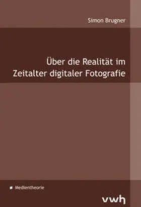 Brugner |  Über die Realität im Zeitalter digitaler Fotografie | Buch |  Sack Fachmedien