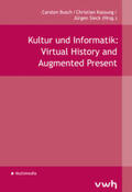 Busch / Kassung / Sieck |  Kultur und Informatik: Virtual History and Augmented Present | Buch |  Sack Fachmedien