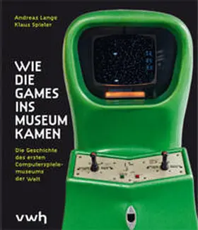 Lange / Spieler / Gameshouse gGmbH |  Wie die Games ins Museum kamen | Buch |  Sack Fachmedien