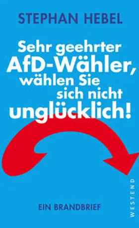 Hebel |  Sehr geehrter AfD-Wähler, wählen Sie sich nicht unglücklich! | Buch |  Sack Fachmedien