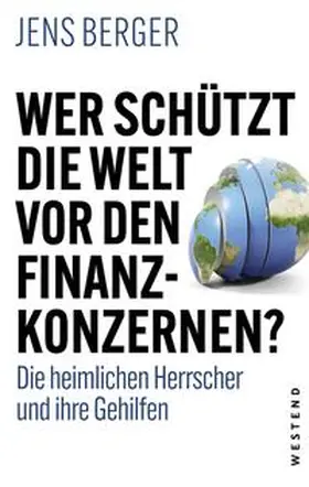 Berger |  Wer schützt die Welt vor den Finanzkonzernen? | Buch |  Sack Fachmedien