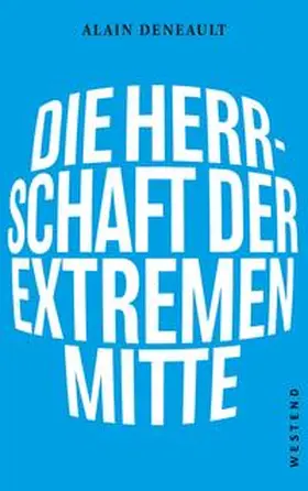 Deneault |  Die Herrschaft der extremen Mitte | Buch |  Sack Fachmedien