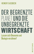 Flassbeck |  Der begrenzte Planet und die unbegrenzte Wirtschaft | Buch |  Sack Fachmedien